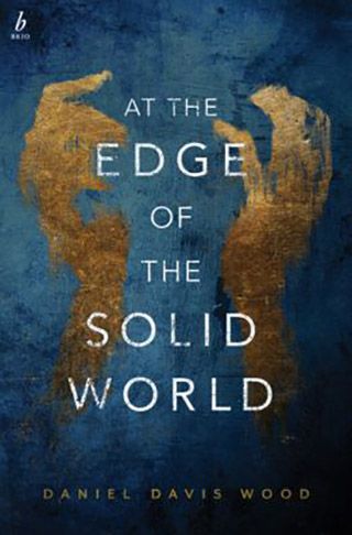 At The Edge of the Solid World - Daniel Davis Wood